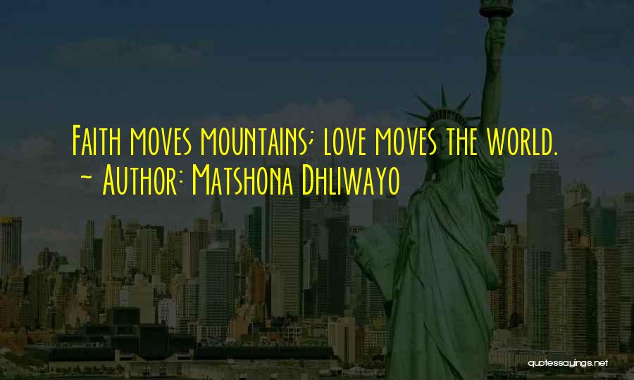 Faith Moves Mountains Quotes By Matshona Dhliwayo