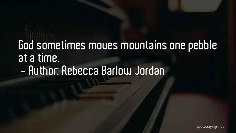 Faith Moves Mountains Quotes By Rebecca Barlow Jordan