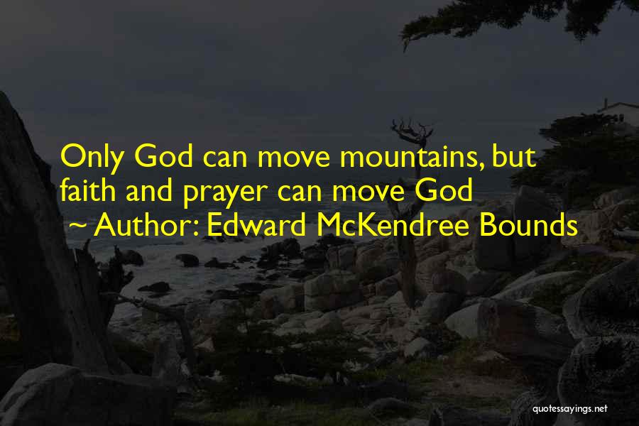 Faith Moving Mountains Quotes By Edward McKendree Bounds