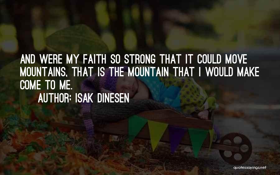 Faith Moving Mountains Quotes By Isak Dinesen