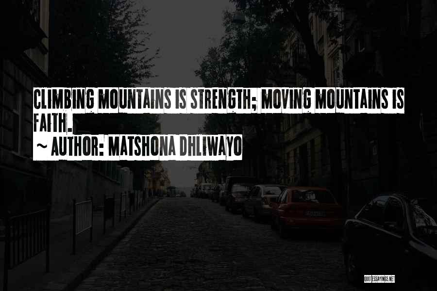 Faith Moving Mountains Quotes By Matshona Dhliwayo