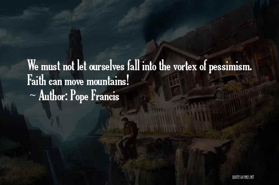 Faith Moving Mountains Quotes By Pope Francis