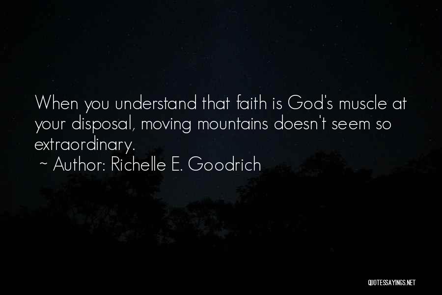 Faith Moving Mountains Quotes By Richelle E. Goodrich