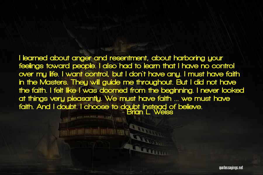 Faith Never Doubt It Quotes By Brian L. Weiss Faith Never Doubt It Quotes By Brian L. Weiss
