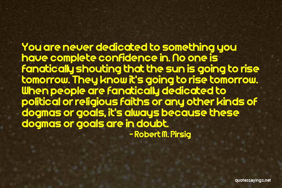 Faith Never Doubt It Quotes By Robert M. Pirsig Faith Never Doubt It Quotes By Robert M. Pirsig