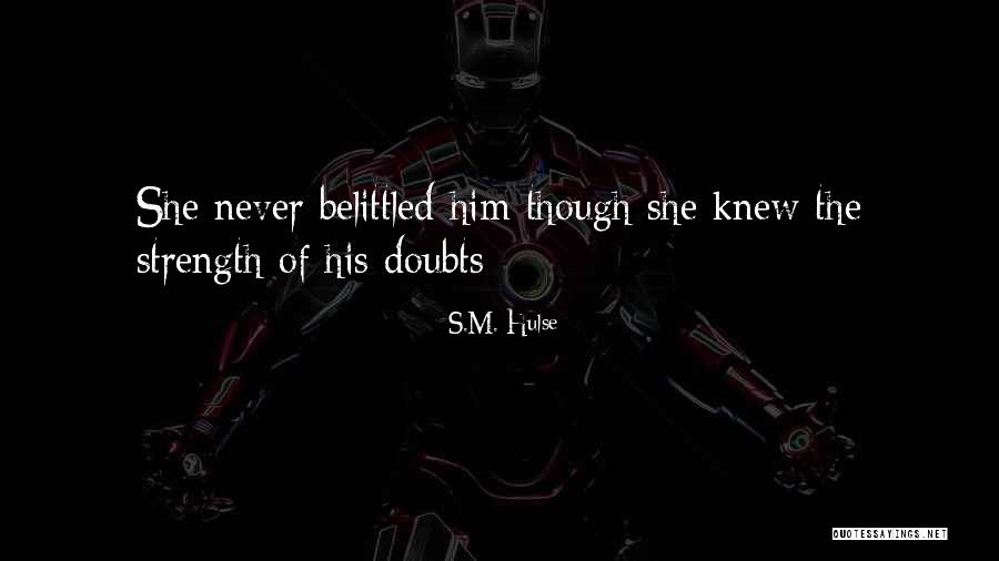 Faith Never Doubt It Quotes By S.M. Hulse Faith Never Doubt It Quotes By S.M. Hulse
