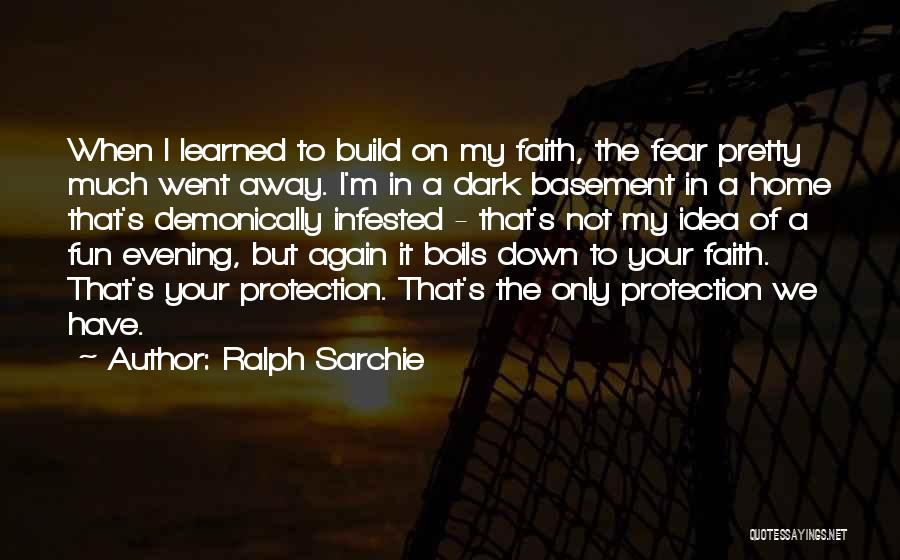 Faith Not Fear Quotes By Ralph Sarchie