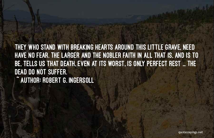 Faith Not Fear Quotes By Robert G. Ingersoll