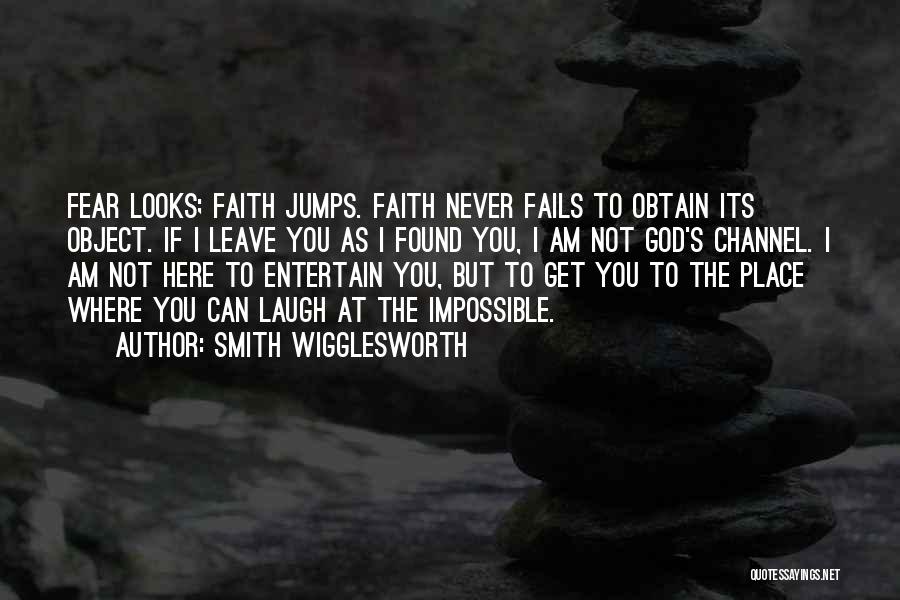 Faith Not Fear Quotes By Smith Wigglesworth