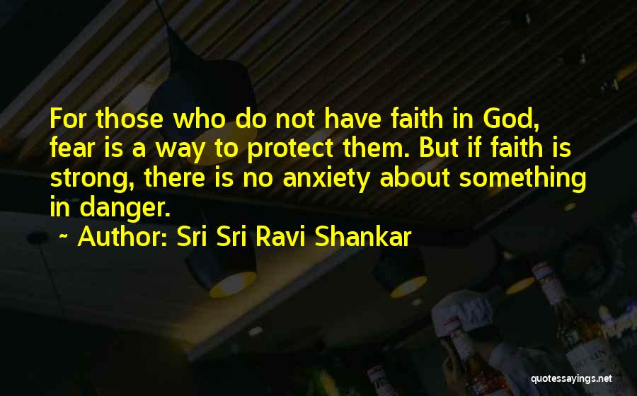 Faith Not Fear Quotes By Sri Sri Ravi Shankar
