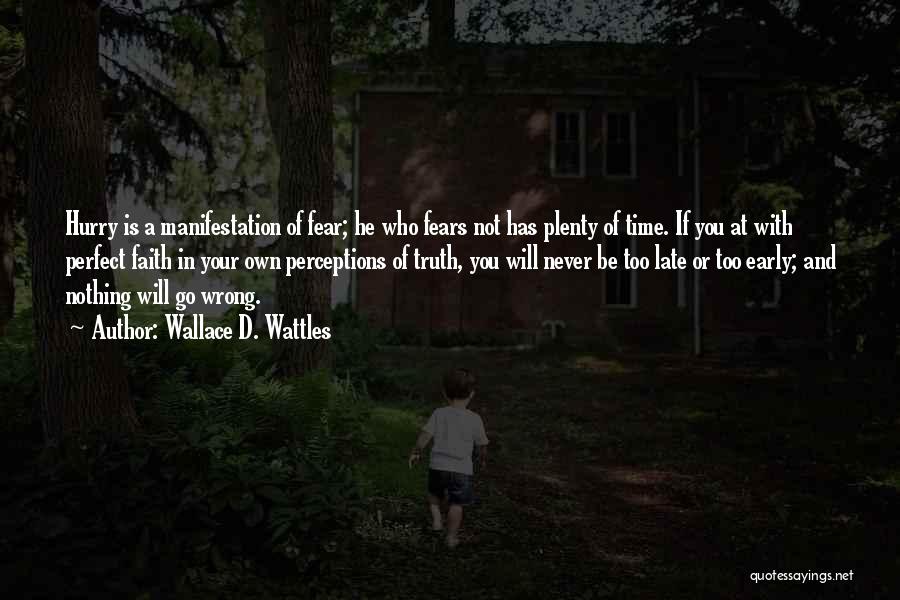 Faith Not Fear Quotes By Wallace D. Wattles