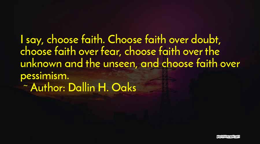Faith Over Fear Quotes By Dallin H. Oaks