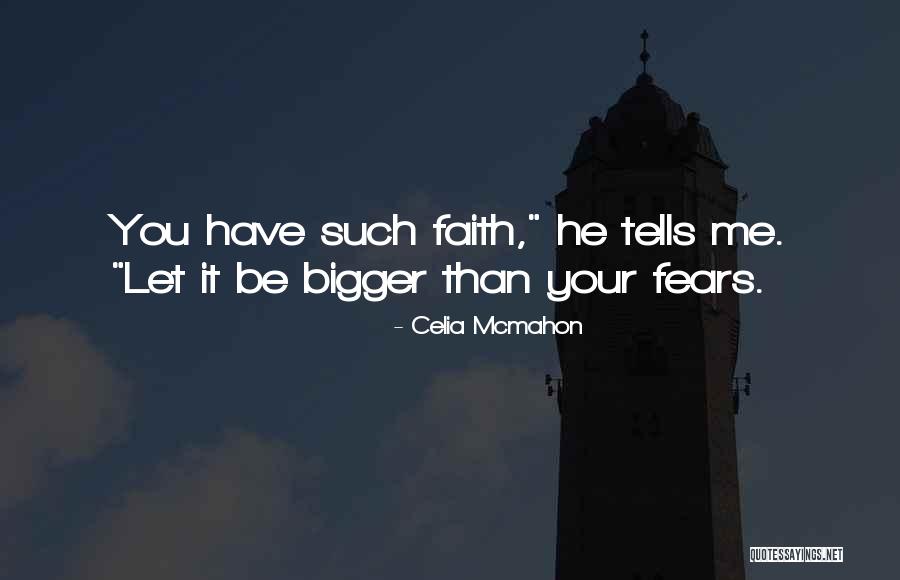 Faith Over Fears Quotes By Celia Mcmahon