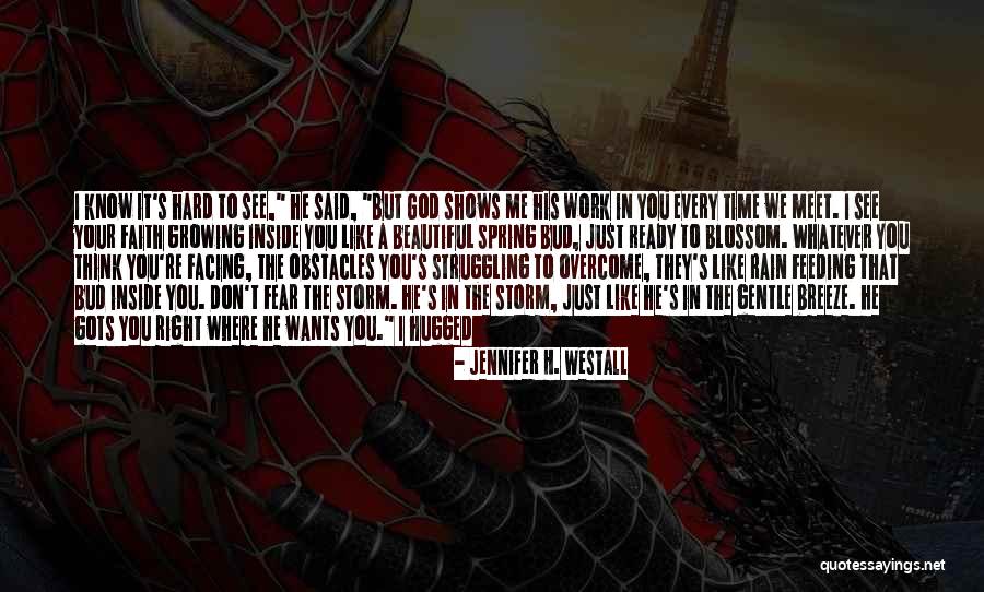 Faith Overcome Fear Quotes By Jennifer H. Westall Faith Overcome Fear Quotes By Jennifer H. Westall