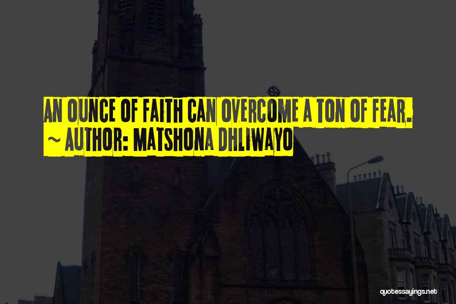 Faith Overcome Fear Quotes By Matshona Dhliwayo