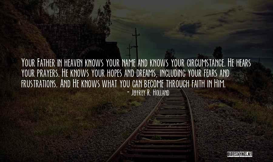 Faith Prayers Quotes By Jeffrey R. Holland Faith Prayers Quotes By Jeffrey R. Holland