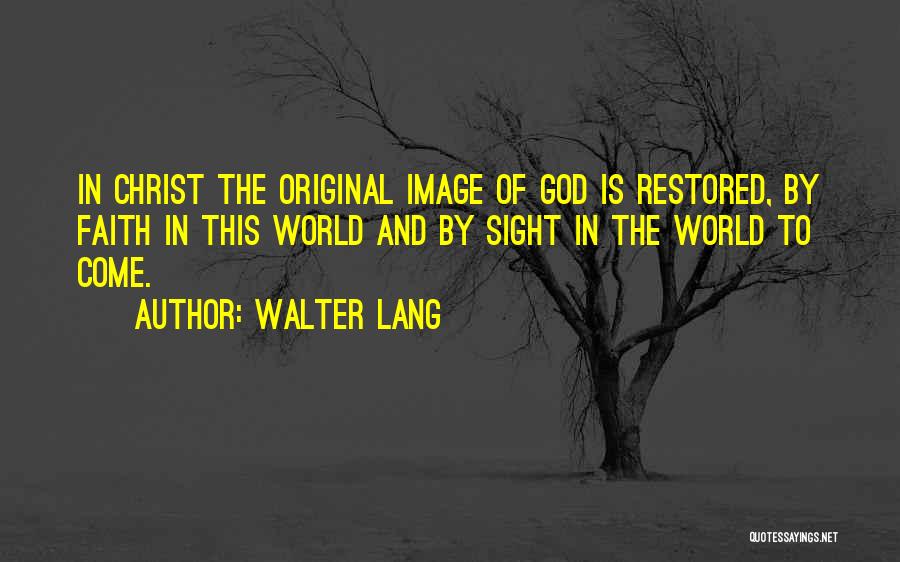 Faith Restored Quotes By Walter Lang