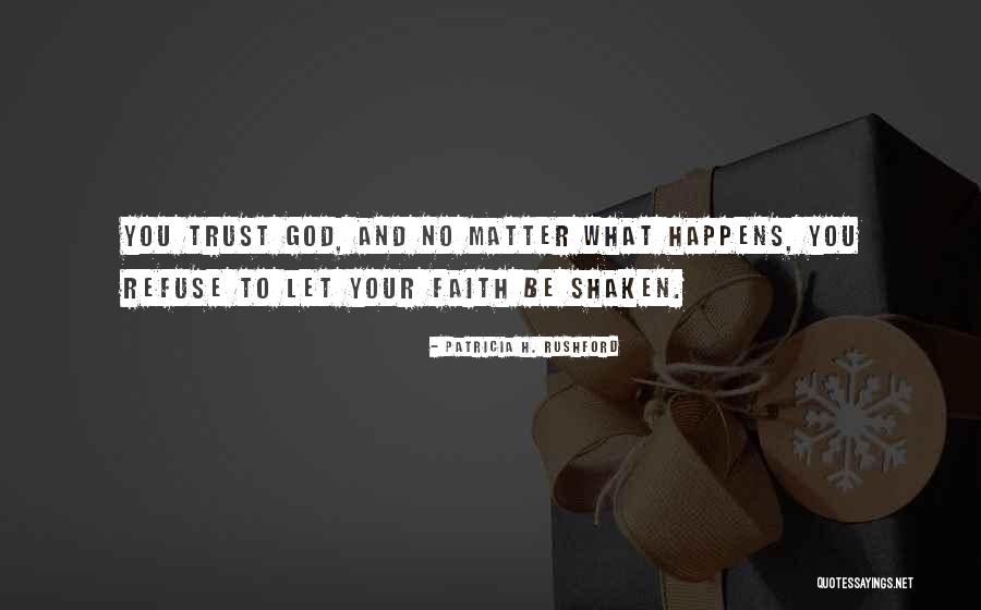 Faith Shaken Quotes By Patricia H. Rushford Faith Shaken Quotes By Patricia H. Rushford