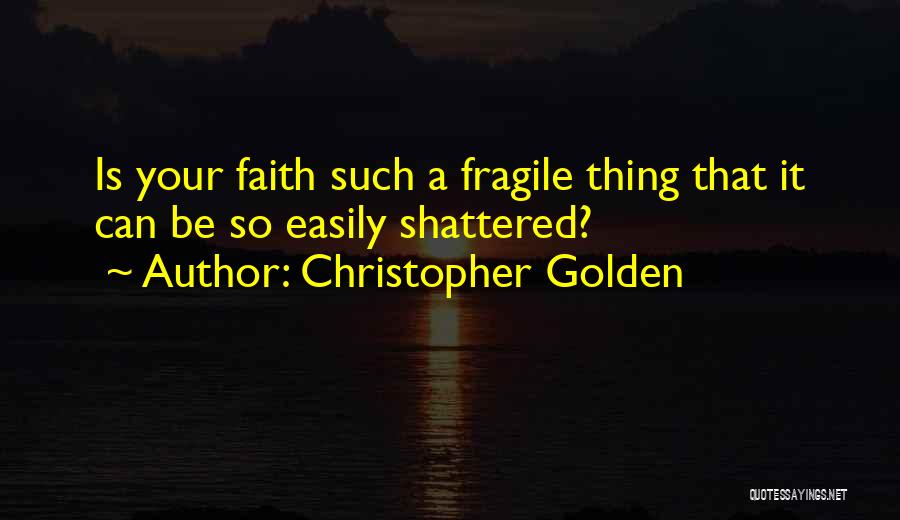 Faith Shattered Quotes By Christopher Golden