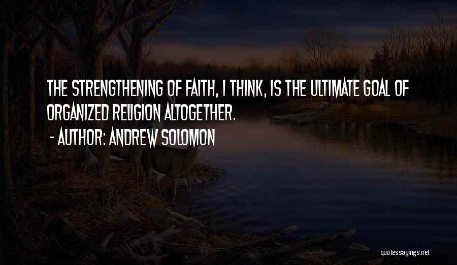 Faith Strengthening Quotes By Andrew Solomon