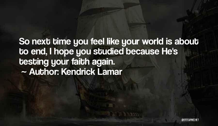 Faith Testing Quotes By Kendrick Lamar