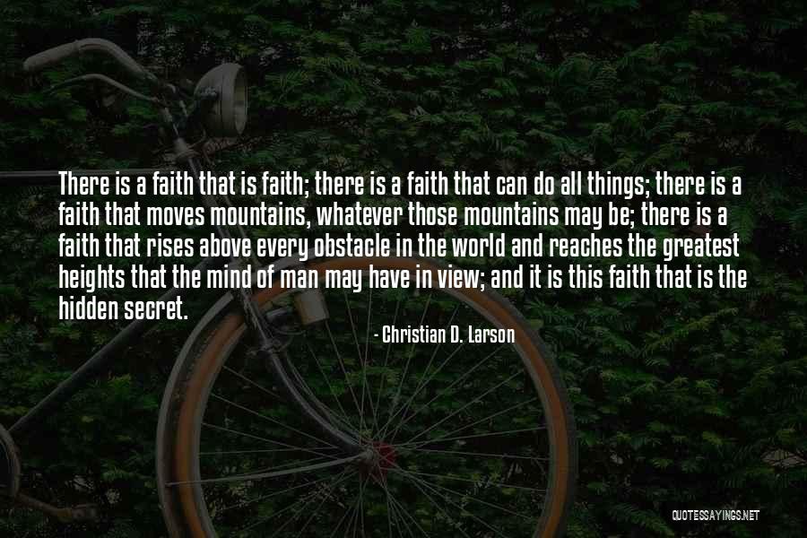 Faith That Moves Quotes By Christian D. Larson Faith That Moves Quotes By Christian D. Larson