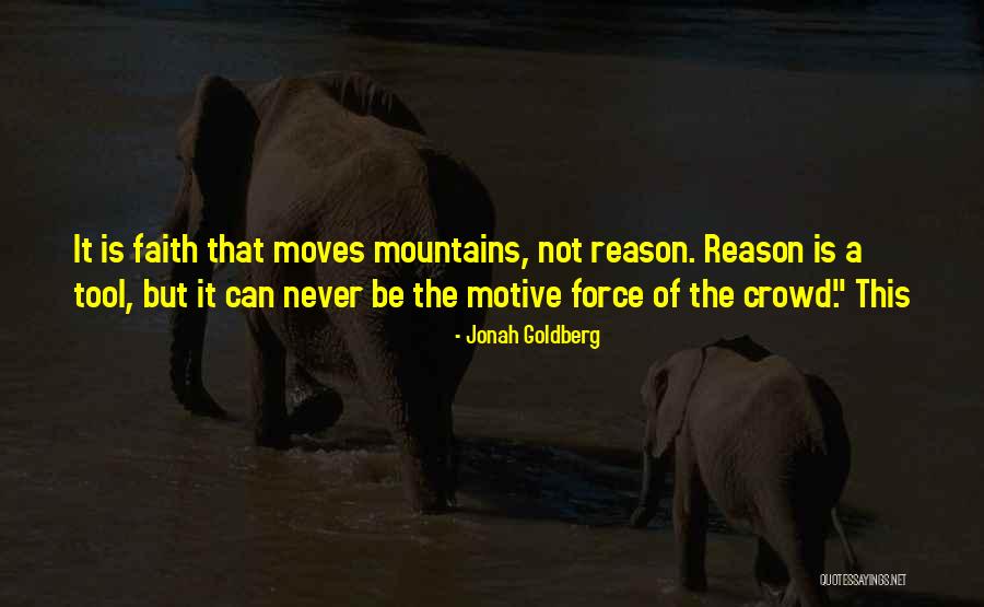 Faith That Moves Quotes By Jonah Goldberg Faith That Moves Quotes By Jonah Goldberg