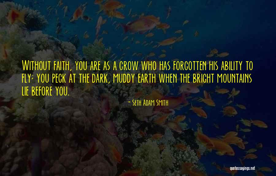 Faith To Overcome Quotes By Seth Adam Smith Faith To Overcome Quotes By Seth Adam Smith