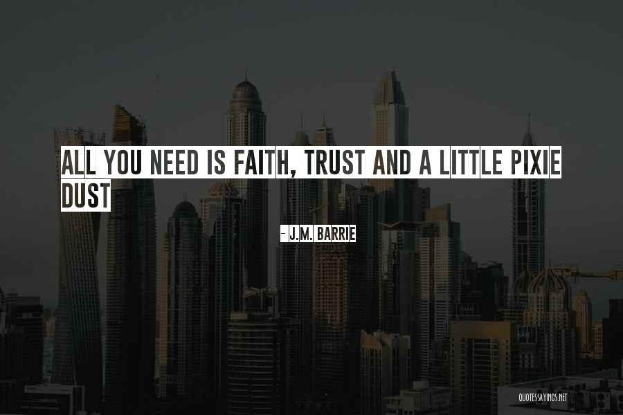 Faith Trust Pixie Dust Quotes By J.M. Barrie Faith Trust Pixie Dust Quotes By J.M. Barrie