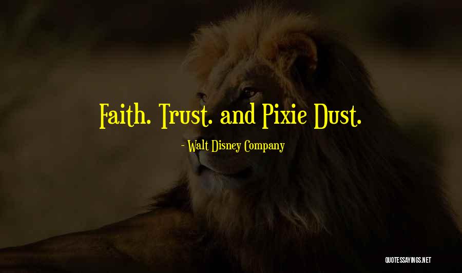 Faith Trust Pixie Dust Quotes By Walt Disney Company Faith Trust Pixie Dust Quotes By Walt Disney Company