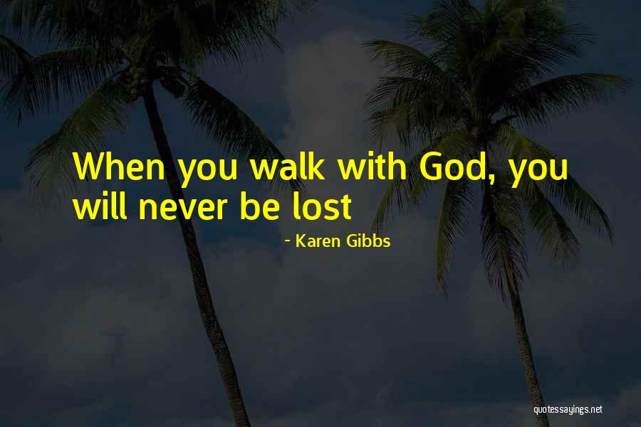 Faith Walk Quotes By Karen Gibbs Faith Walk Quotes By Karen Gibbs