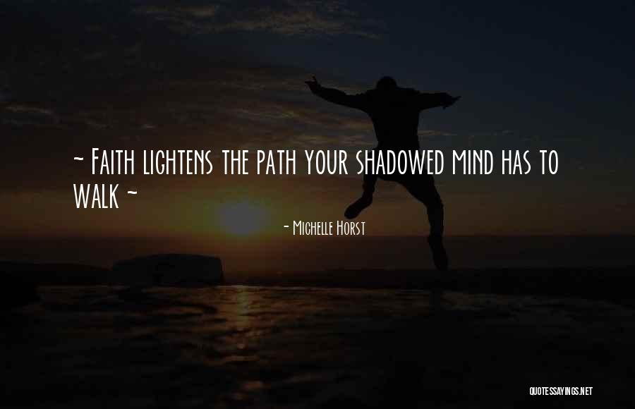Faith Walk Quotes By Michelle Horst Faith Walk Quotes By Michelle Horst