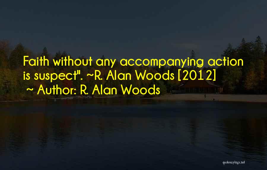 Faith Without Action Quotes By R. Alan Woods