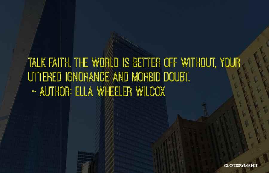 Faith Without Doubt Quotes By Ella Wheeler Wilcox