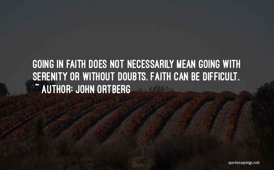 Faith Without Doubt Quotes By John Ortberg