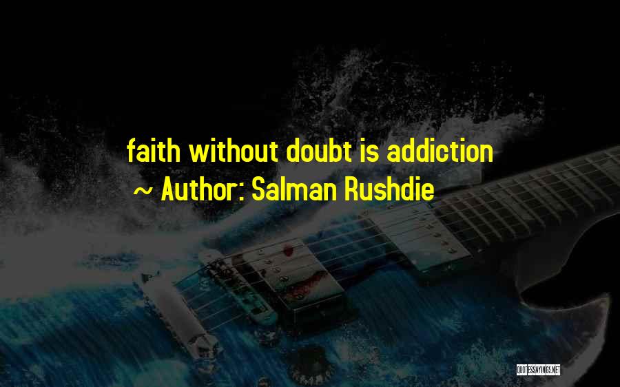 Faith Without Doubt Quotes By Salman Rushdie