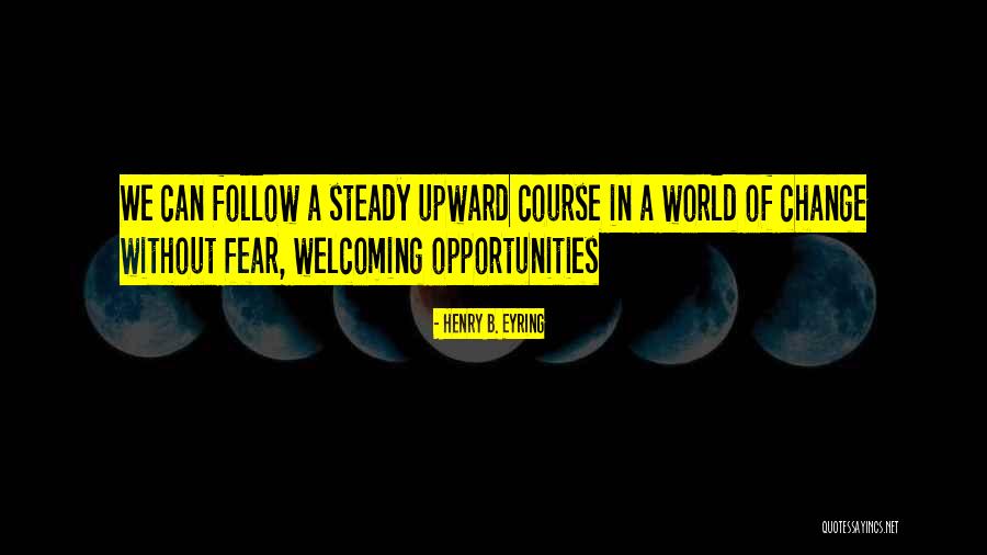 Faith Without Fear Quotes By Henry B. Eyring Faith Without Fear Quotes By Henry B. Eyring
