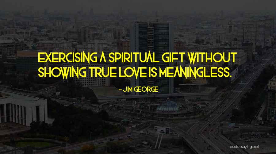 Faith Without Love Quotes By Jim George Faith Without Love Quotes By Jim George