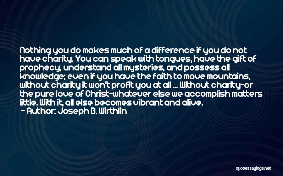 Faith Without Love Quotes By Joseph B. Wirthlin