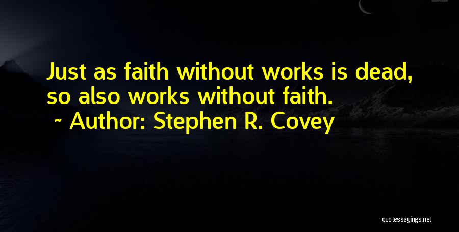 Faith Without Works Is Dead Quotes By Stephen R. Covey