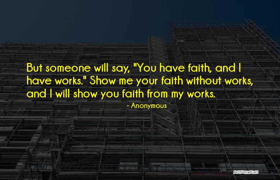 Faith Without Works Quotes By Anonymous