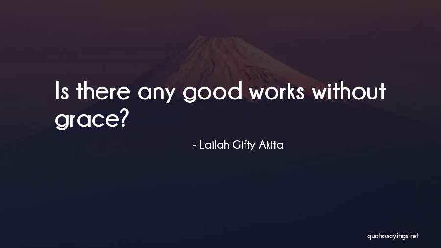 Faith Without Works Quotes By Lailah Gifty Akita