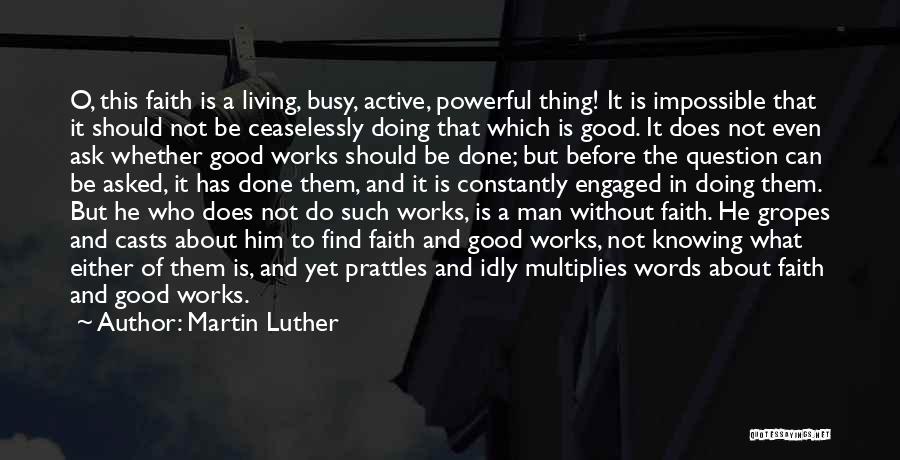 Faith Without Works Quotes By Martin Luther