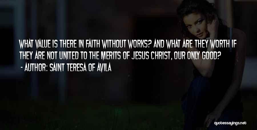 Faith Without Works Quotes By Saint Teresa Of Avila