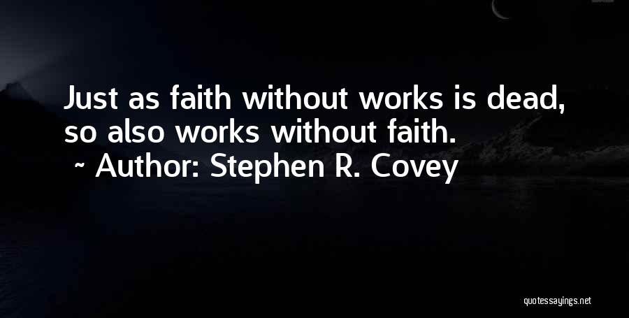 Faith Without Works Quotes By Stephen R. Covey