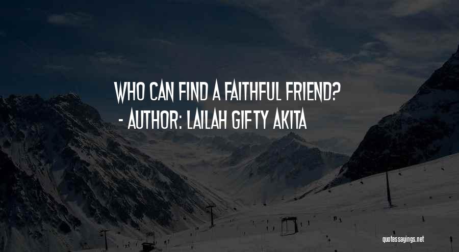 Faithful Friends Quotes By Lailah Gifty Akita