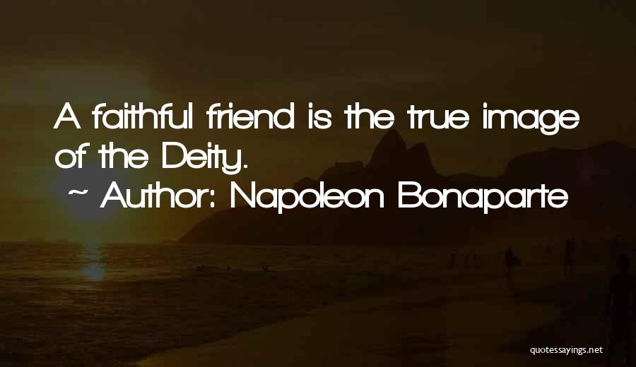 Faithful Friends Quotes By Napoleon Bonaparte