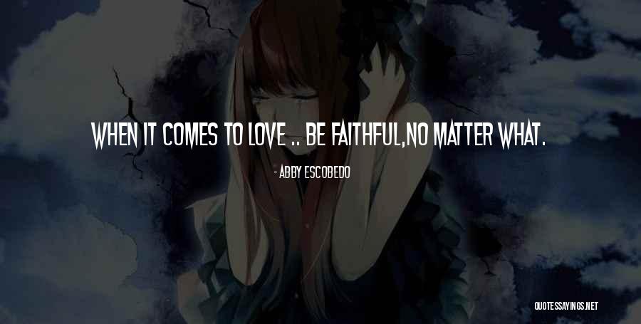 Faithful Love Quotes By Abby Escobedo