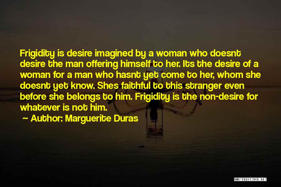 Faithful To Him Quotes By Marguerite Duras