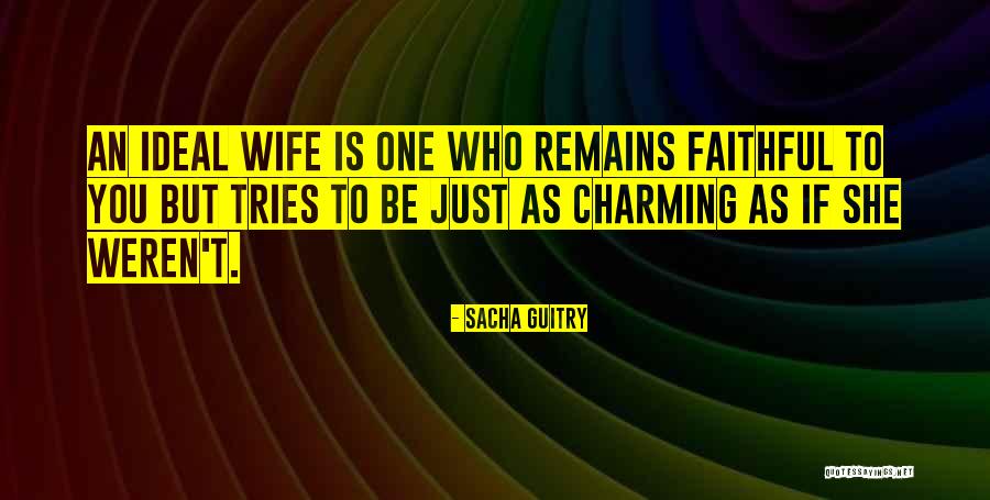 Faithful Wife Quotes By Sacha Guitry Faithful Wife Quotes By Sacha Guitry